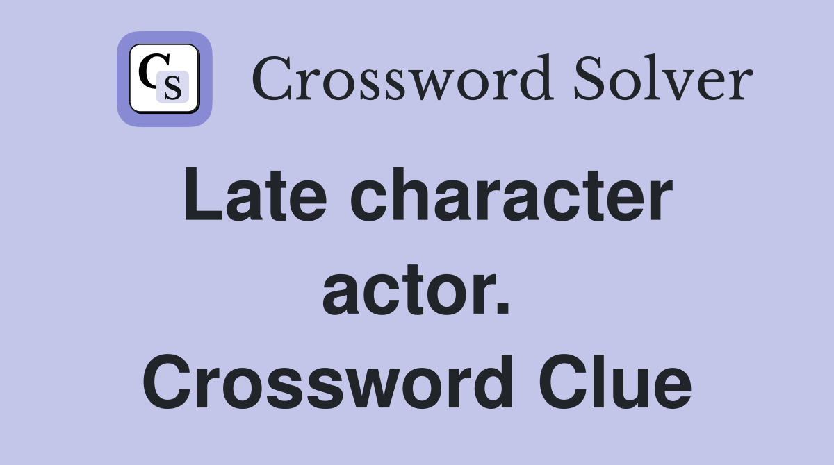 Late character actor. Crossword Clue