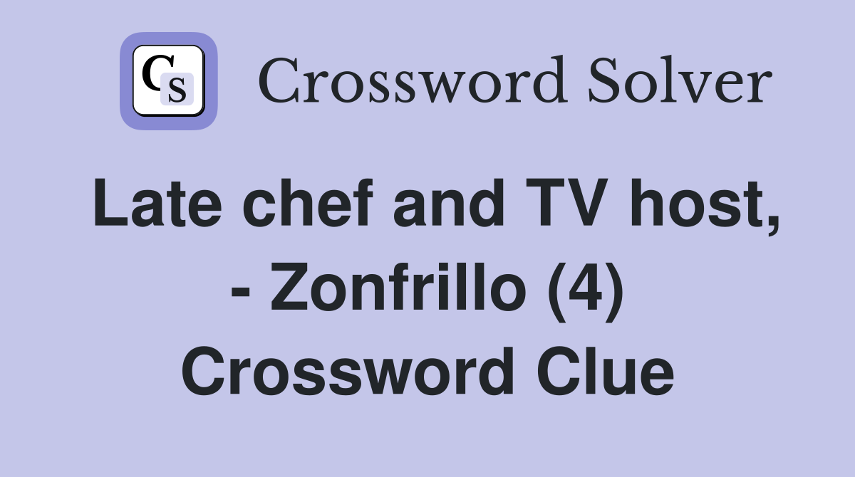 Late chef and TV host, - Zonfrillo (4) Crossword Clue