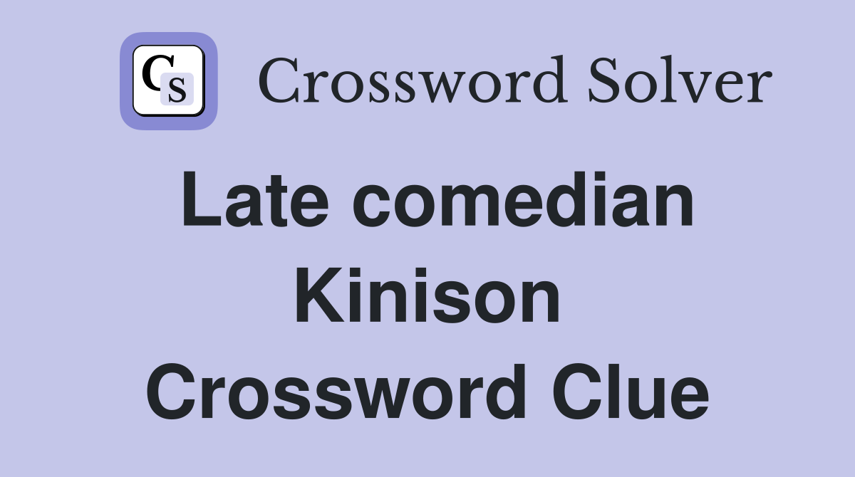Late comedian Kinison Crossword Clue