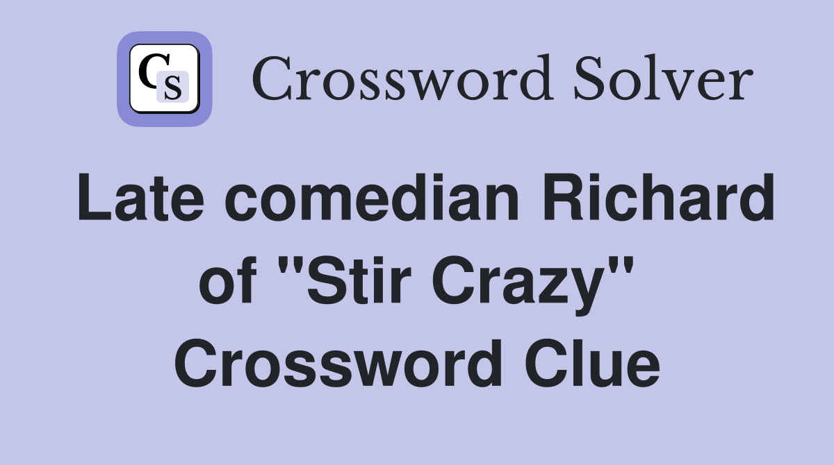 Late comedian Richard of "Stir Crazy" Crossword Clue