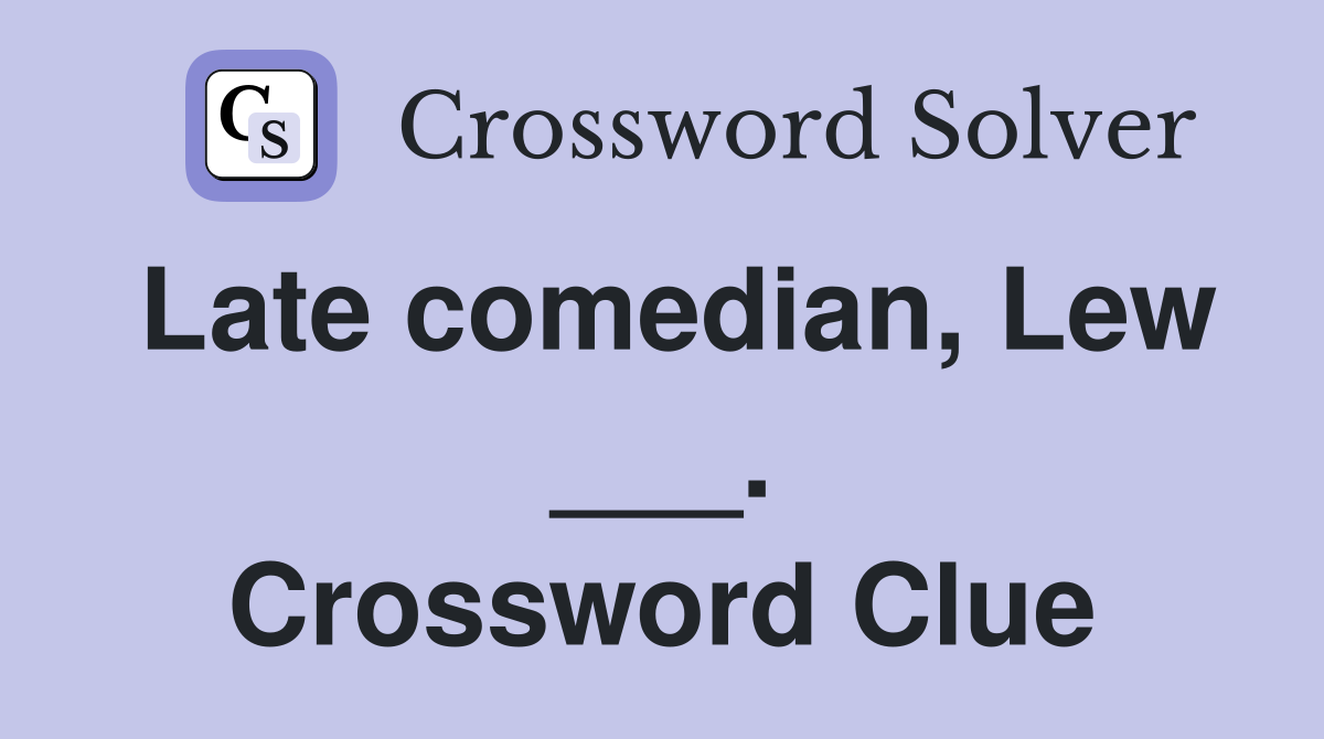 Late comedian, Lew ___. Crossword Clue