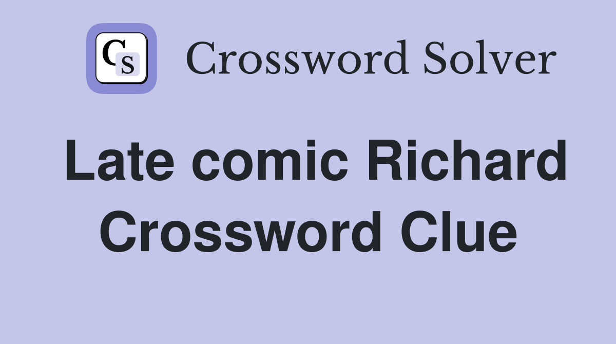 Late comic Richard Crossword Clue