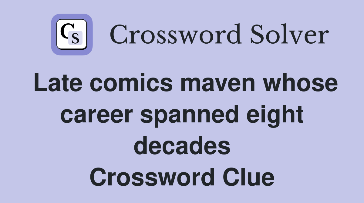 Late comics maven whose career spanned eight decades Crossword Clue