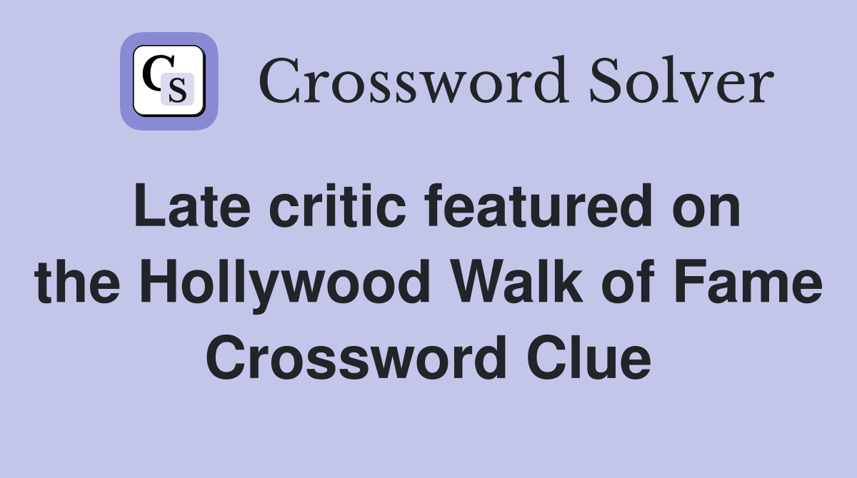 Late critic featured on the Hollywood Walk of Fame Crossword Clue