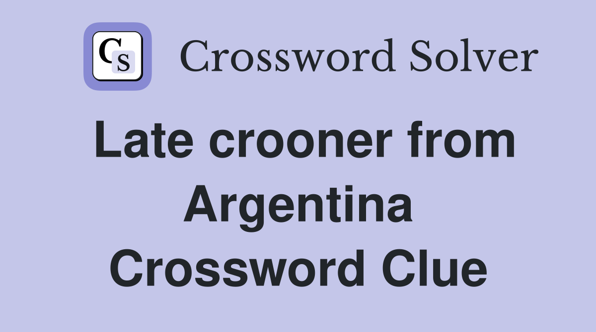 Late crooner from Argentina Crossword Clue