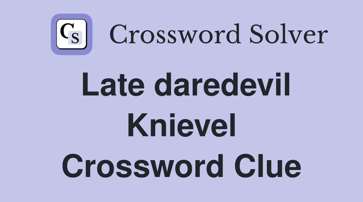 Late daredevil Knievel Crossword Clue