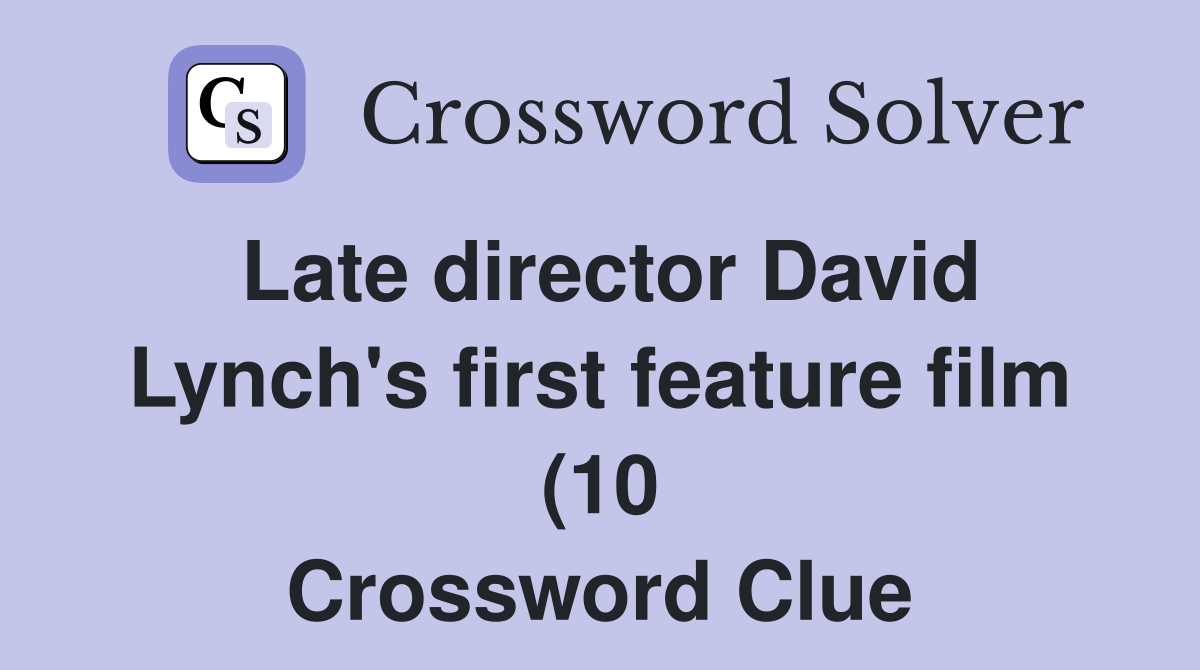 Late director David Lynch #39 s first feature film (10) Crossword Clue Late director David Lynch #39 s first feature film (10) Crossword Clue
