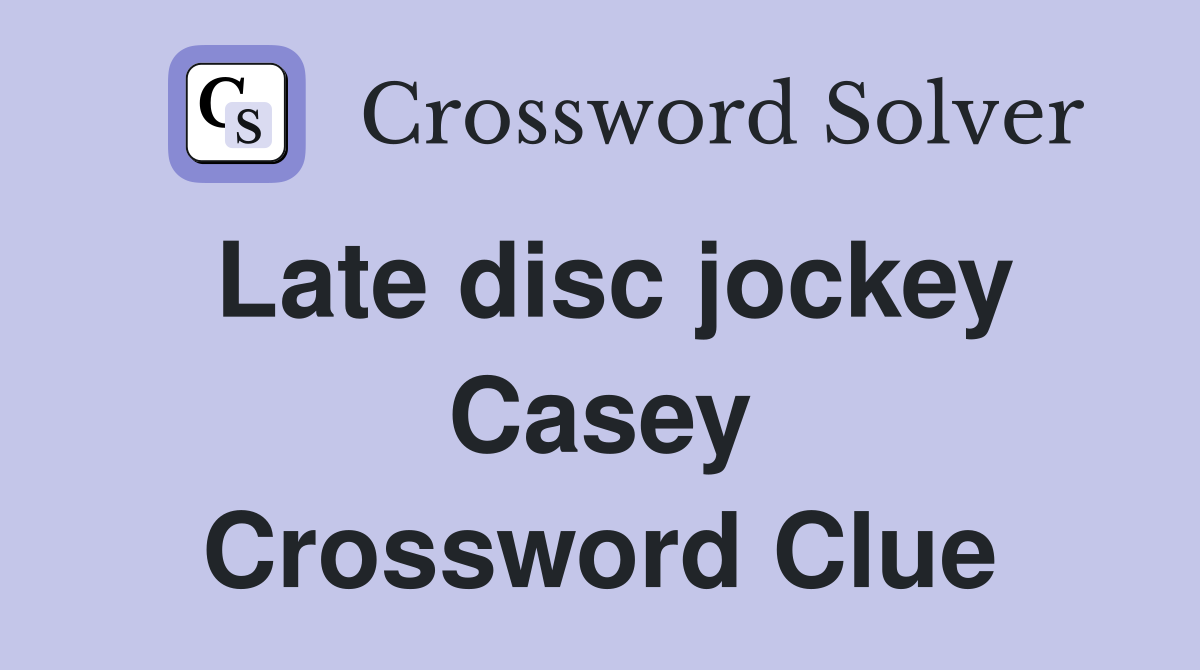 Late disc jockey Casey Crossword Clue
