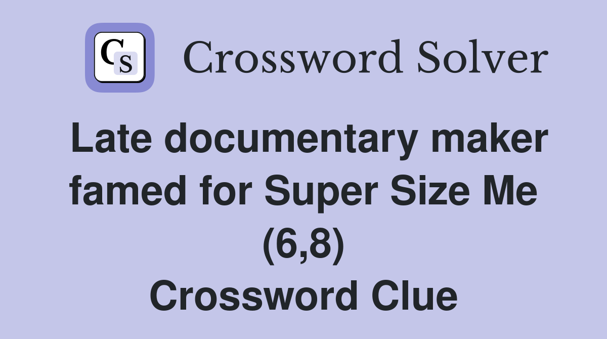 Late documentary maker famed for Super Size Me (6,8) Crossword Clue