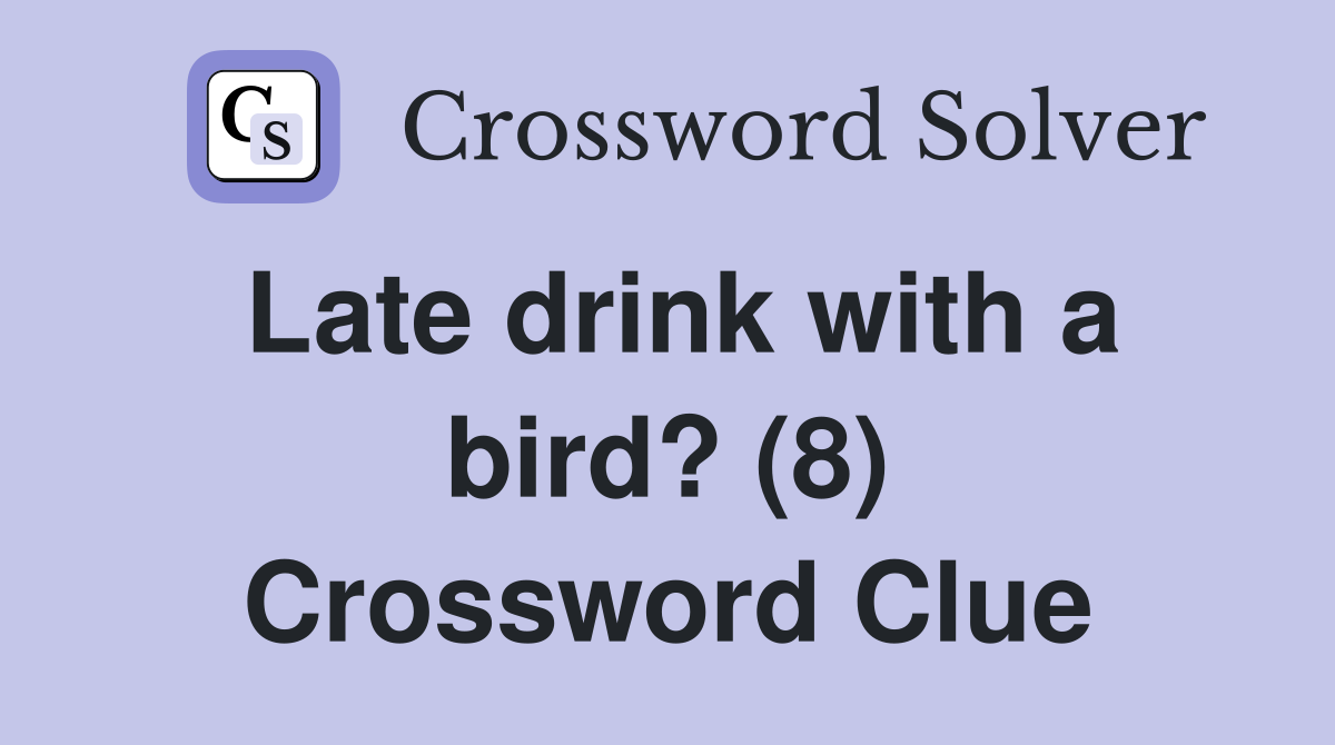 Late drink with a bird? (8) Crossword Clue