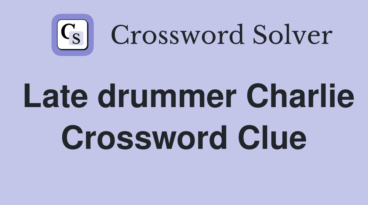 Late drummer Charlie Crossword Clue