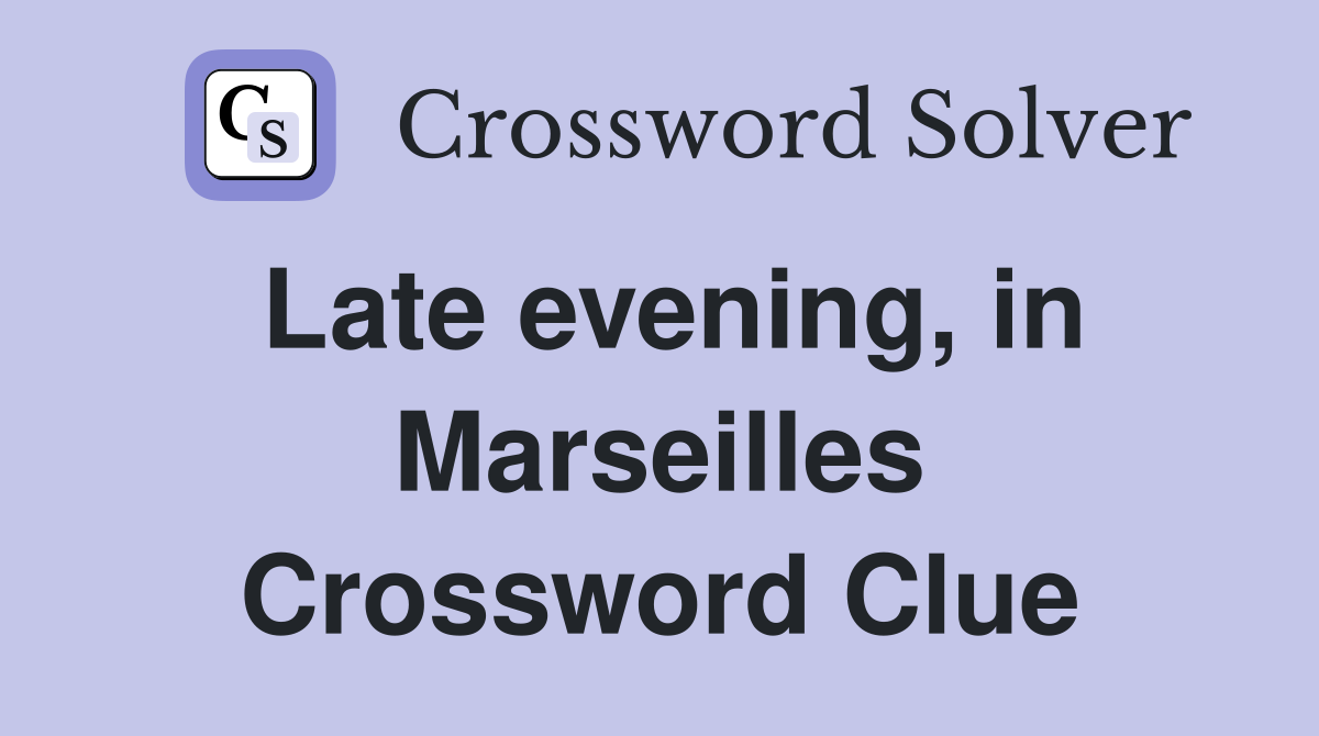 Late evening, in Marseilles Crossword Clue