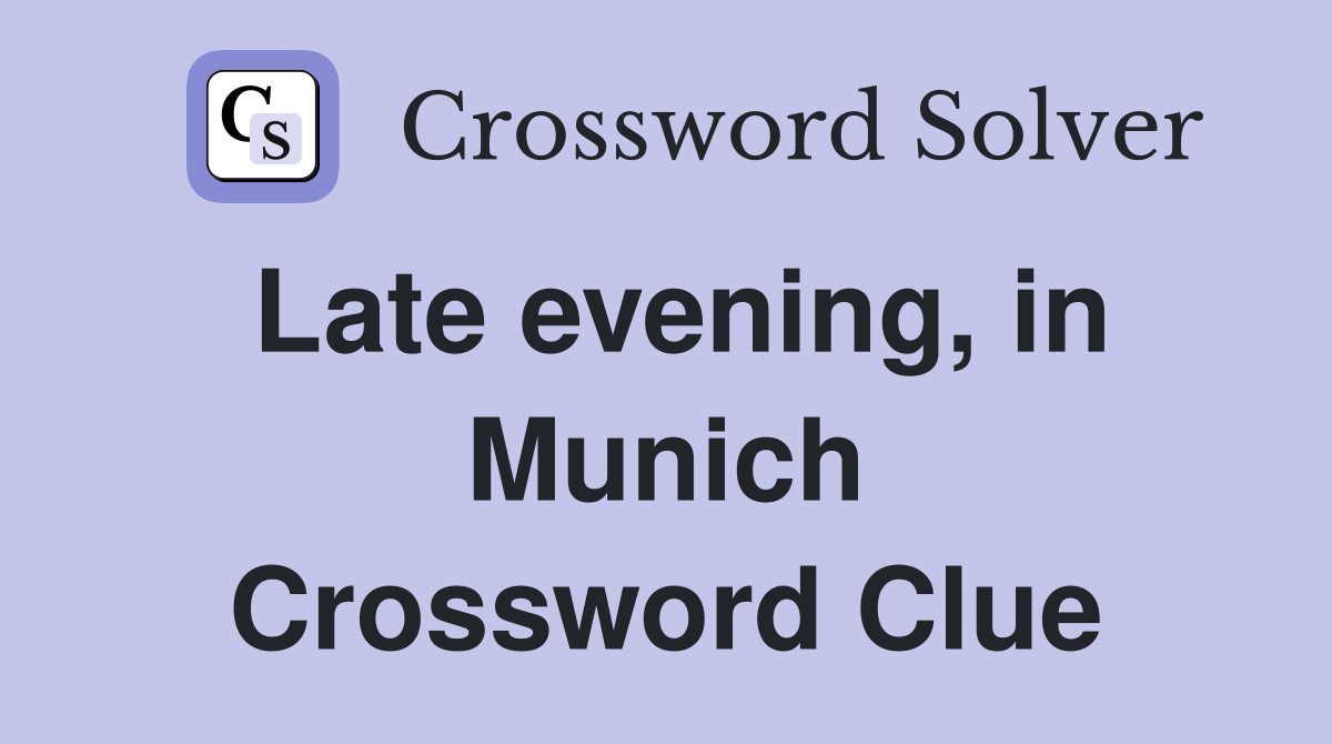 Late evening, in Munich Crossword Clue