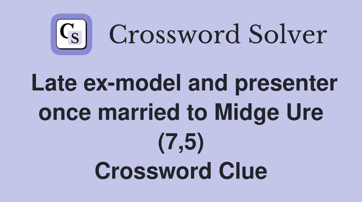 Late ex-model and presenter once married to Midge Ure (7,5) Crossword Clue