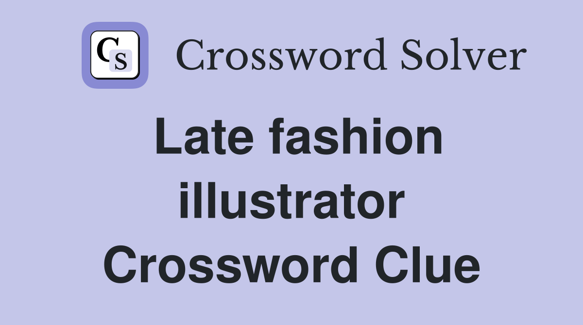 Late fashion illustrator Crossword Clue