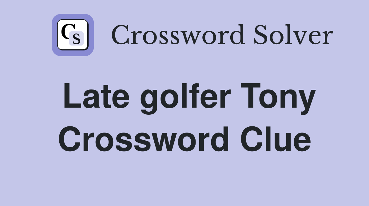 Late golfer Tony Crossword Clue