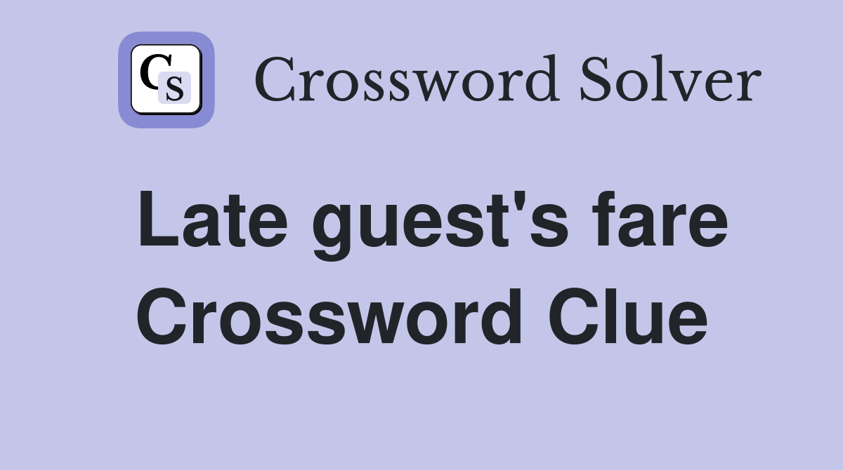 Late guest's fare Crossword Clue