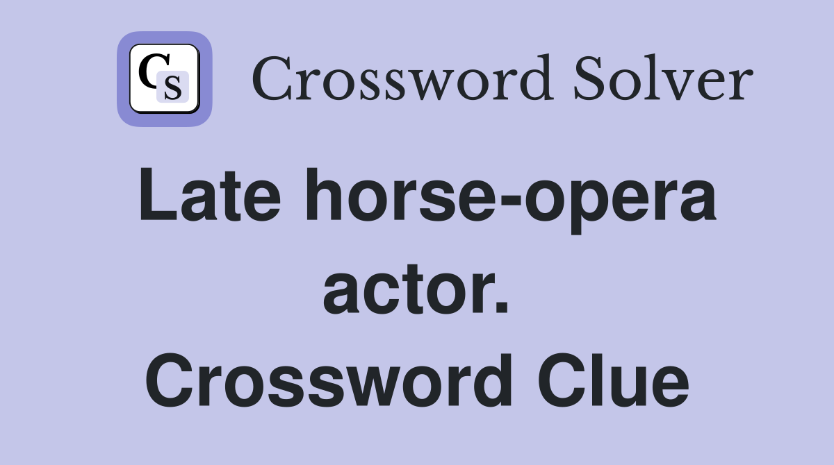 Late horse-opera actor. Crossword Clue