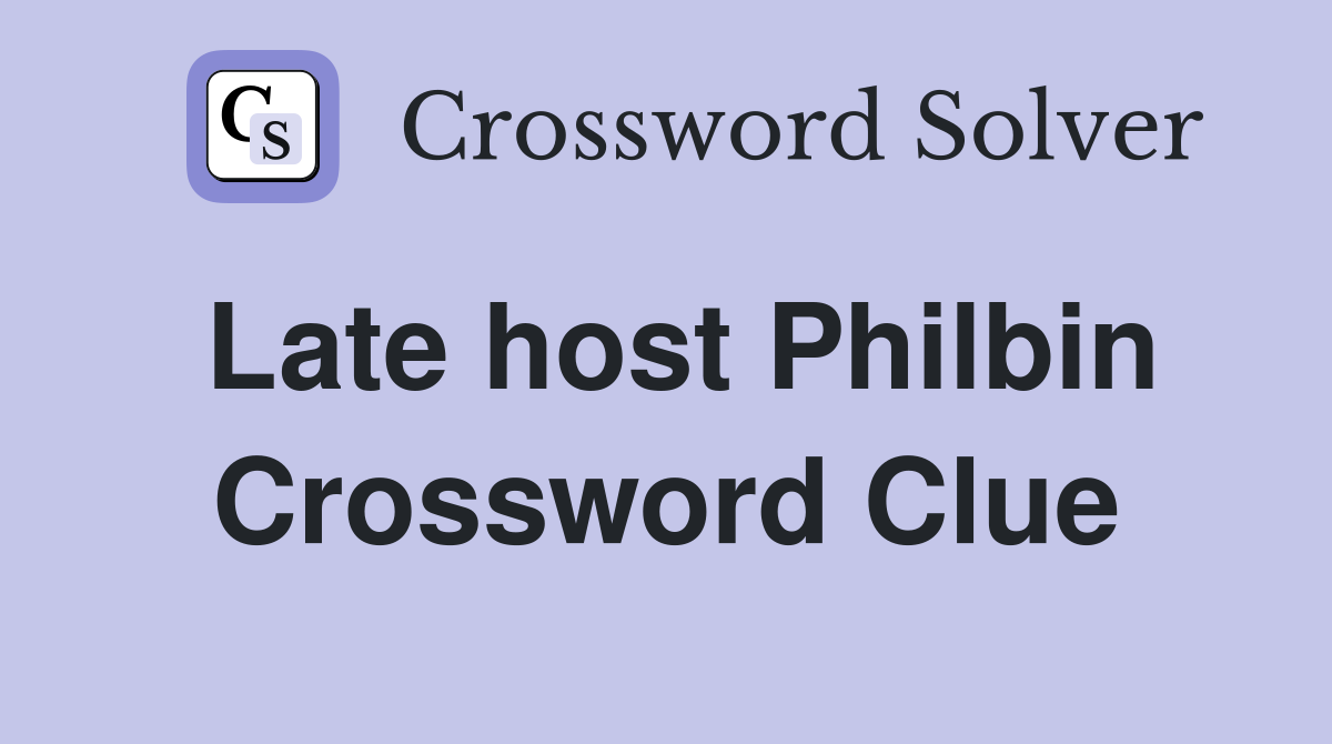 Late host Philbin Crossword Clue