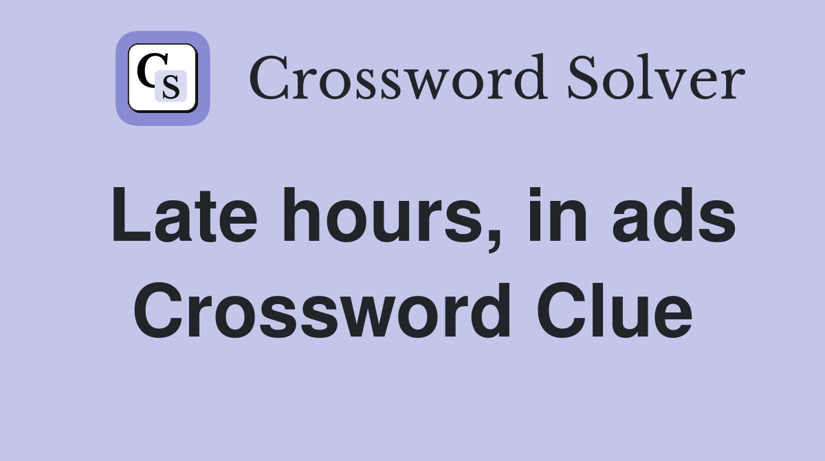 Late hours, in ads Crossword Clue