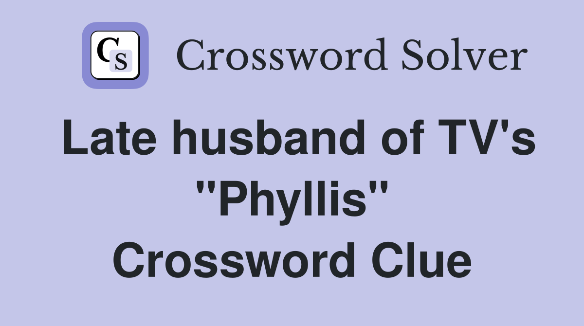 Late husband of TV's "Phyllis" Crossword Clue