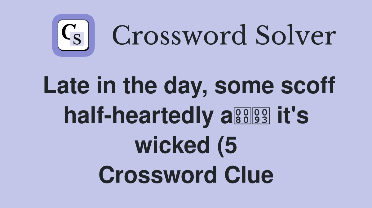Late in the day some scoff half heartedly a it #39 s wicked (5 Late in the day some scoff half heartedly a it #39 s wicked (5