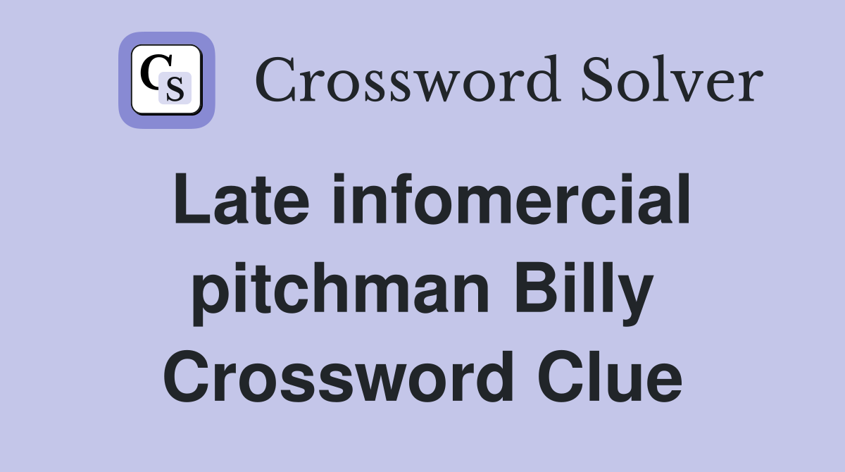Late infomercial pitchman Billy Crossword Clue
