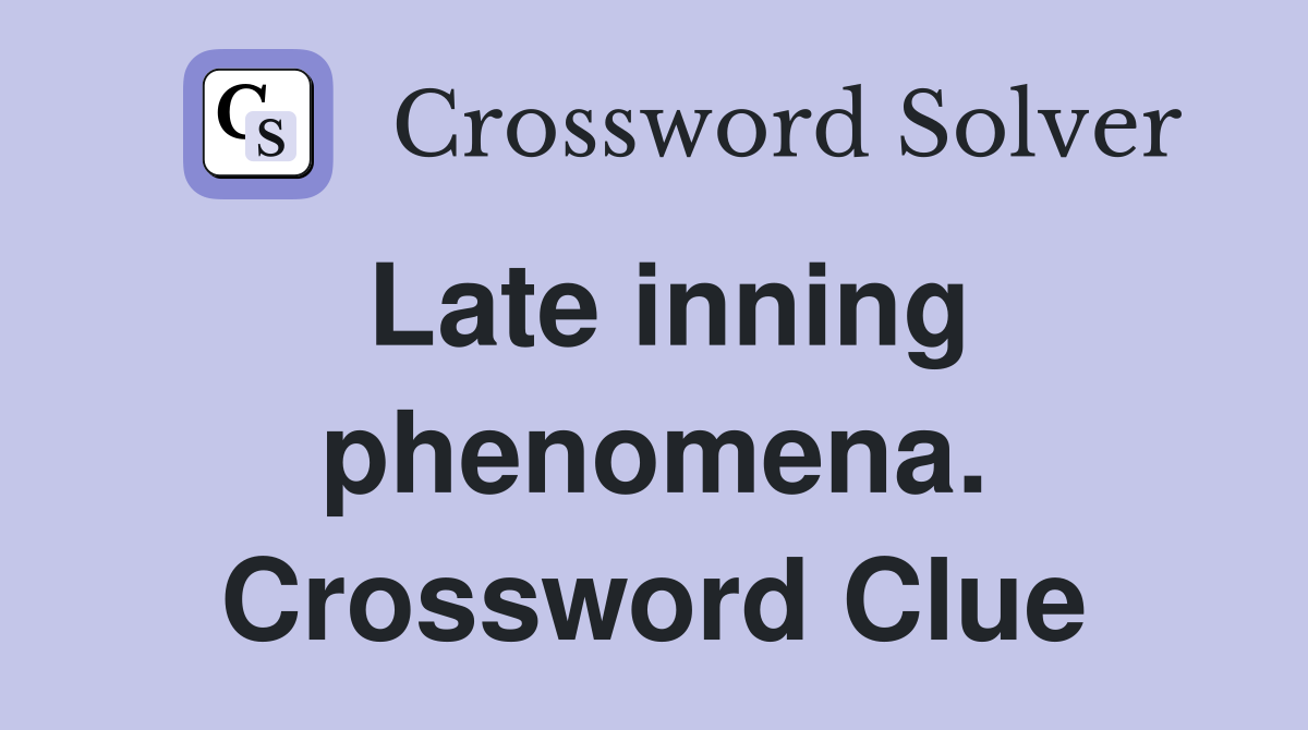 Late inning phenomena. Crossword Clue