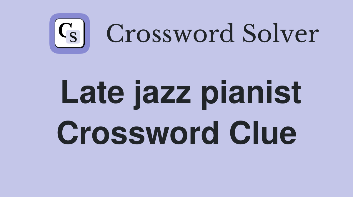 Late jazz pianist Crossword Clue