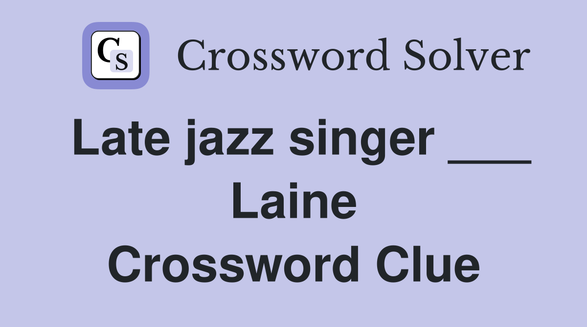 Late jazz singer ___ Laine Crossword Clue