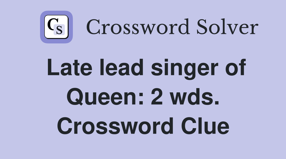 Late lead singer of Queen: 2 wds. Crossword Clue
