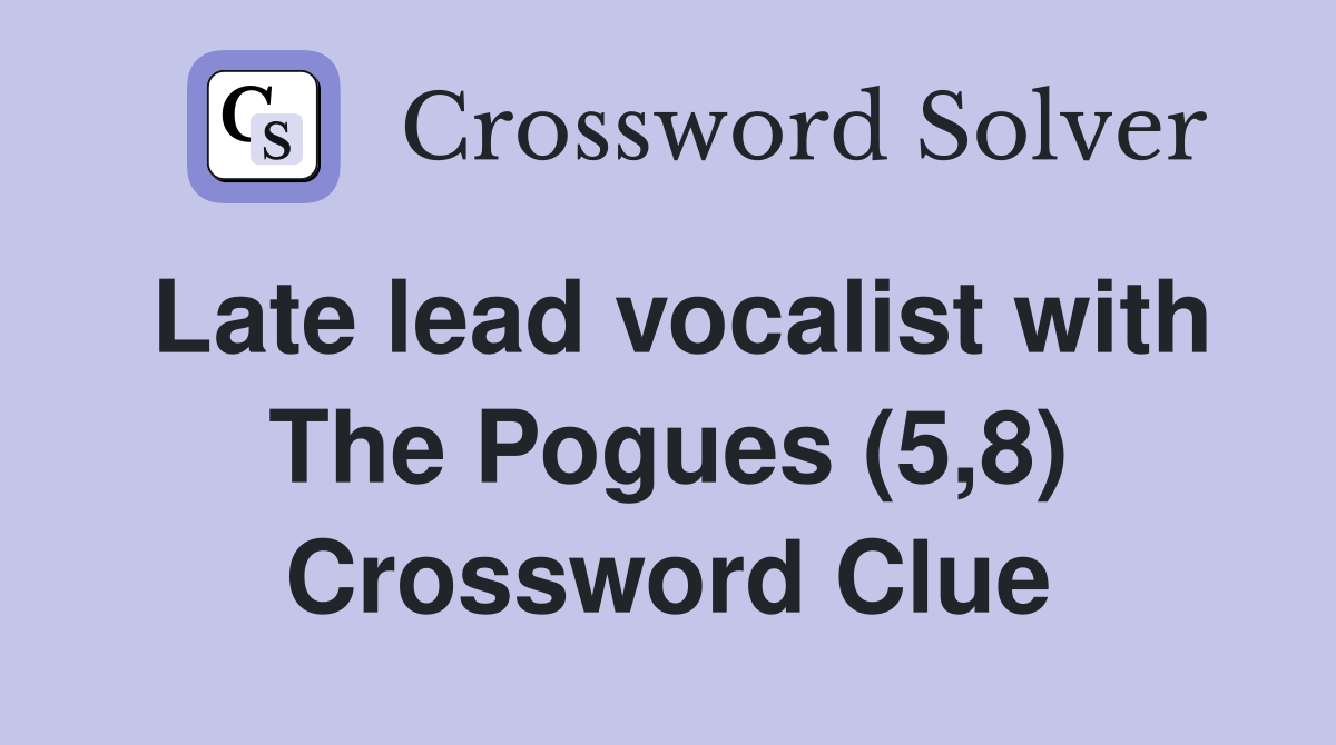 Late lead vocalist with The Pogues (5,8) Crossword Clue