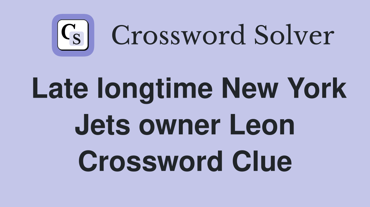Late longtime New York Jets owner Leon Crossword Clue