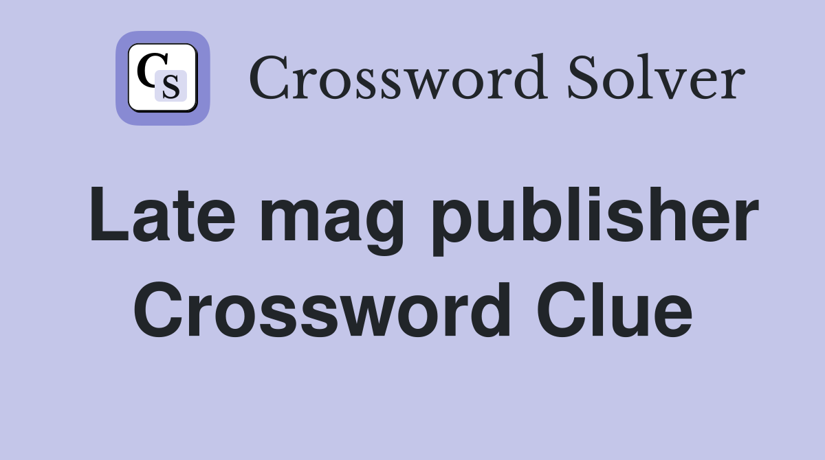 Late mag publisher Crossword Clue
