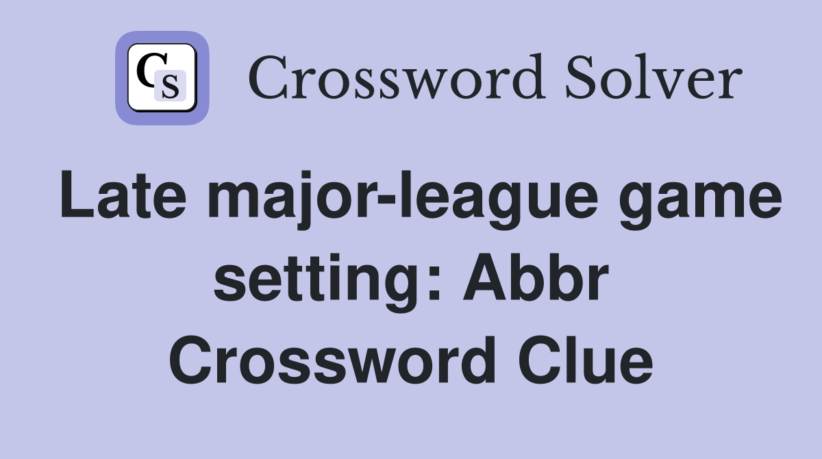 Late major-league game setting: Abbr Crossword Clue