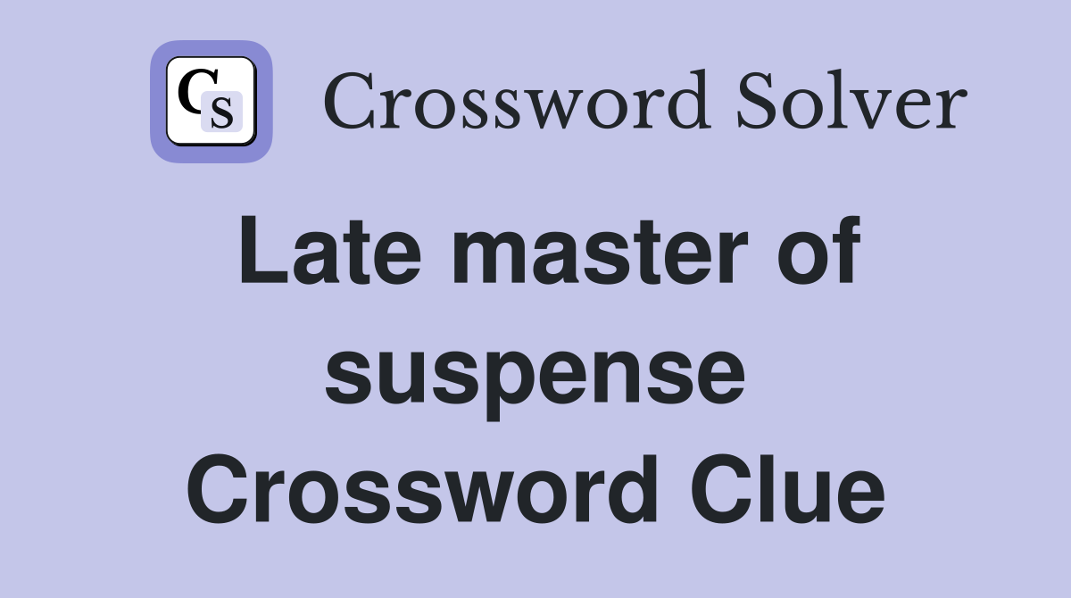 Late master of suspense Crossword Clue