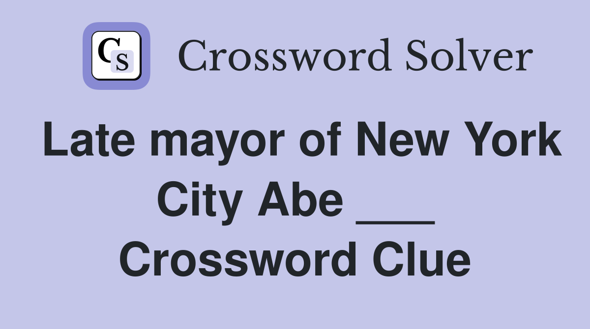 Late mayor of New York City Abe ___ Crossword Clue