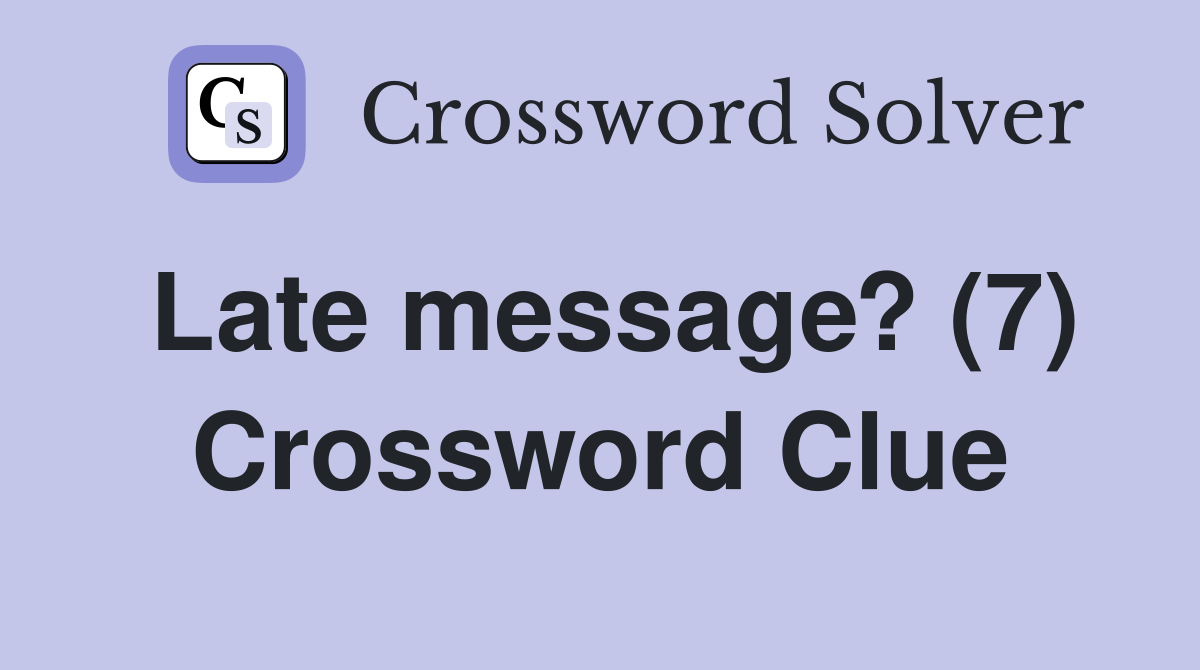 Late message? (7) Crossword Clue
