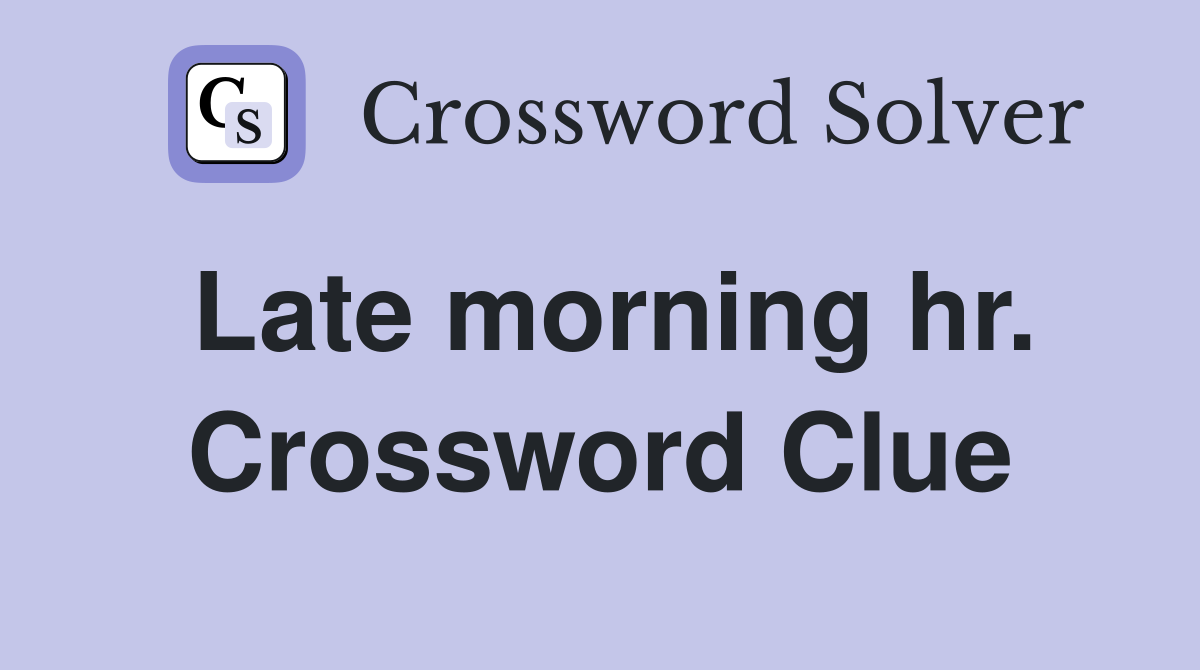 Late morning hr. Crossword Clue