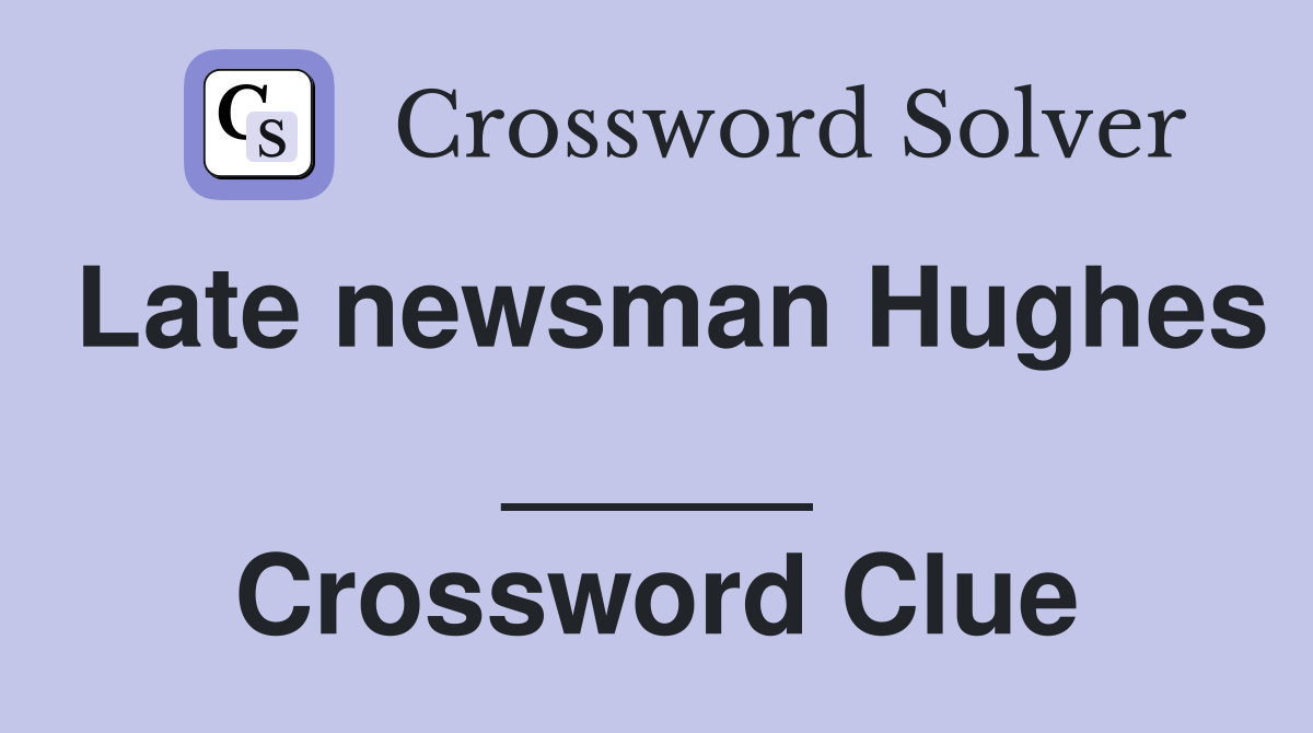Late newsman Hughes _____ Crossword Clue