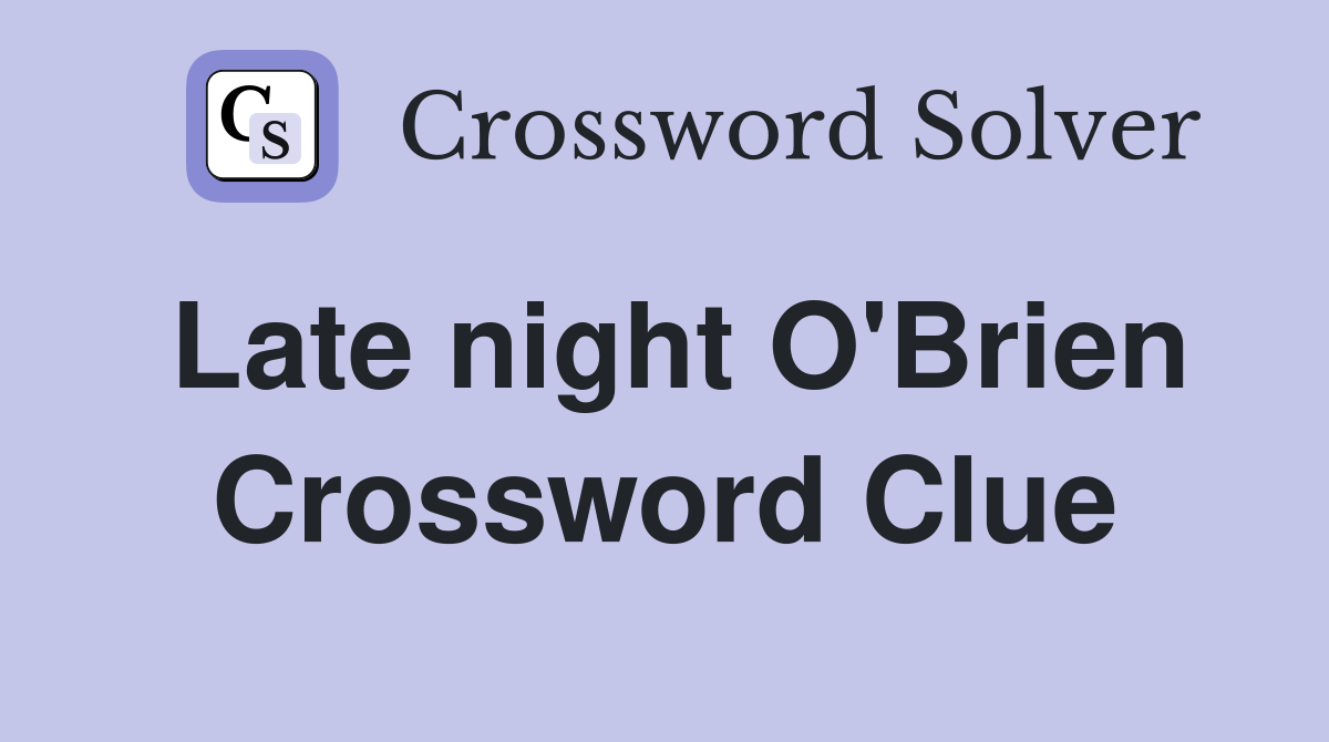 Late night O'Brien Crossword Clue