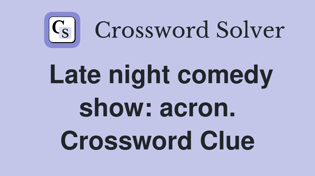 Late night comedy show: acron. Crossword Clue