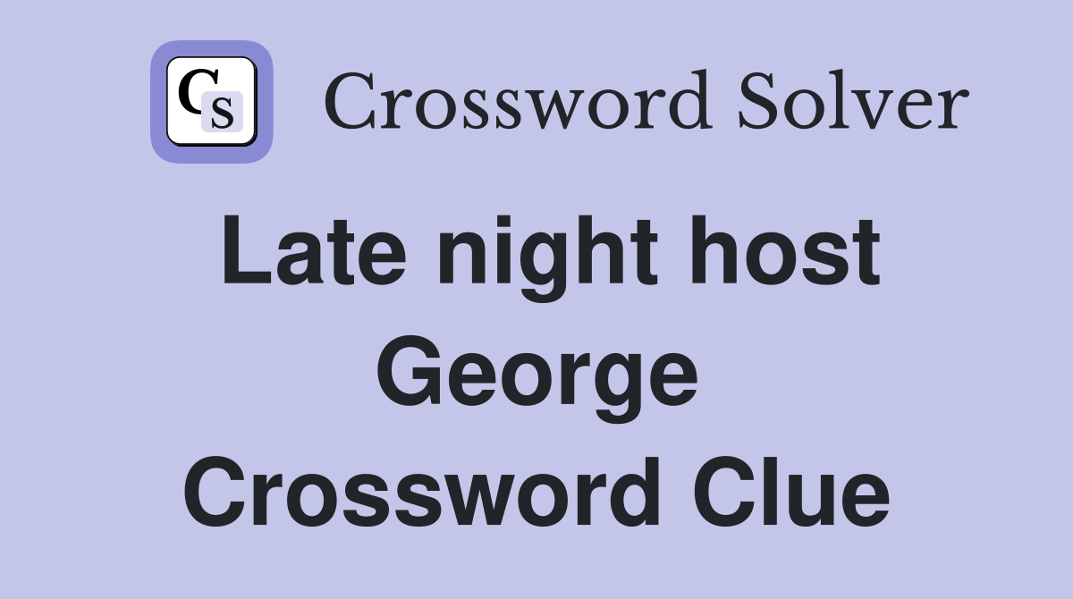 Late night host George Crossword Clue