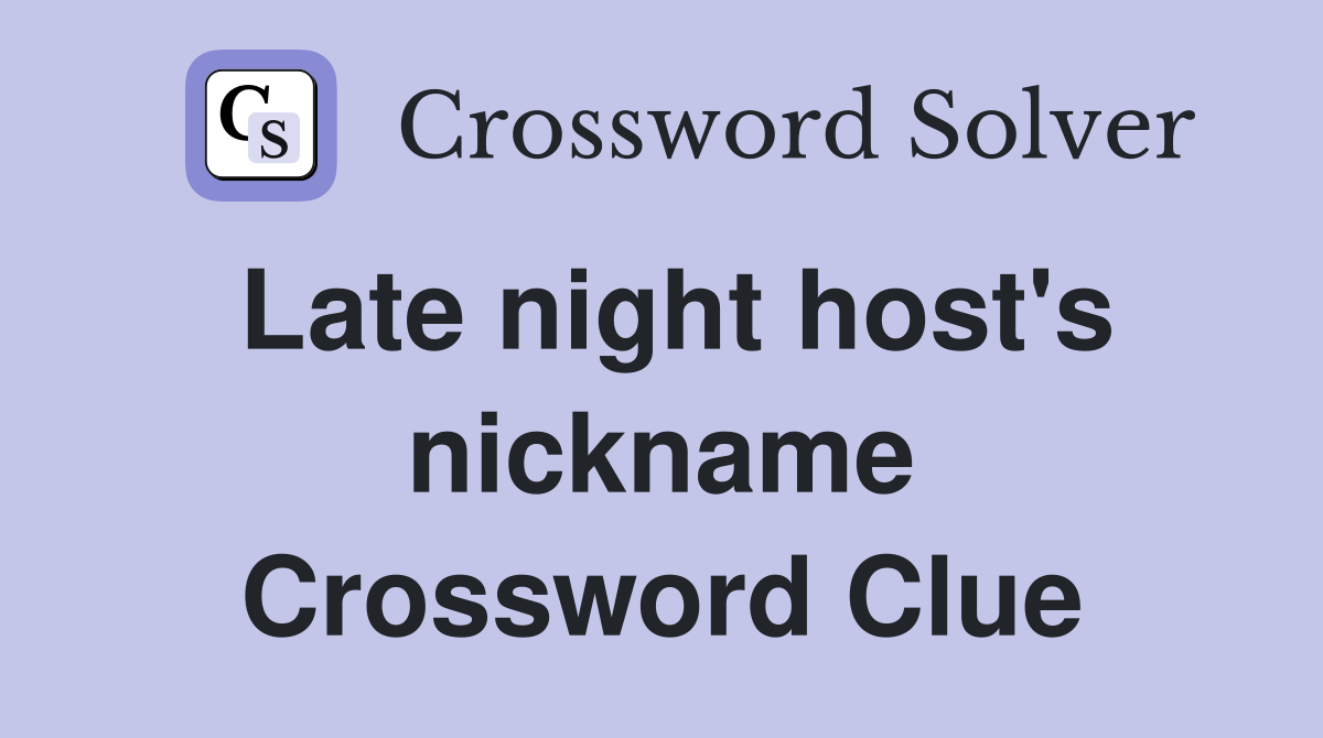 Late night host's nickname Crossword Clue