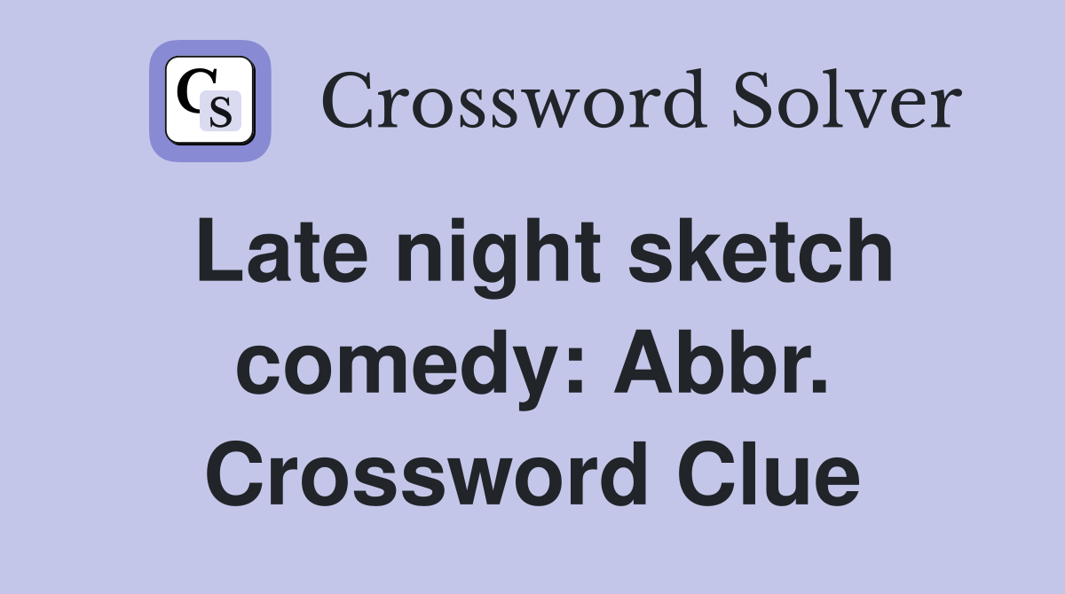 Late night sketch comedy: Abbr. Crossword Clue