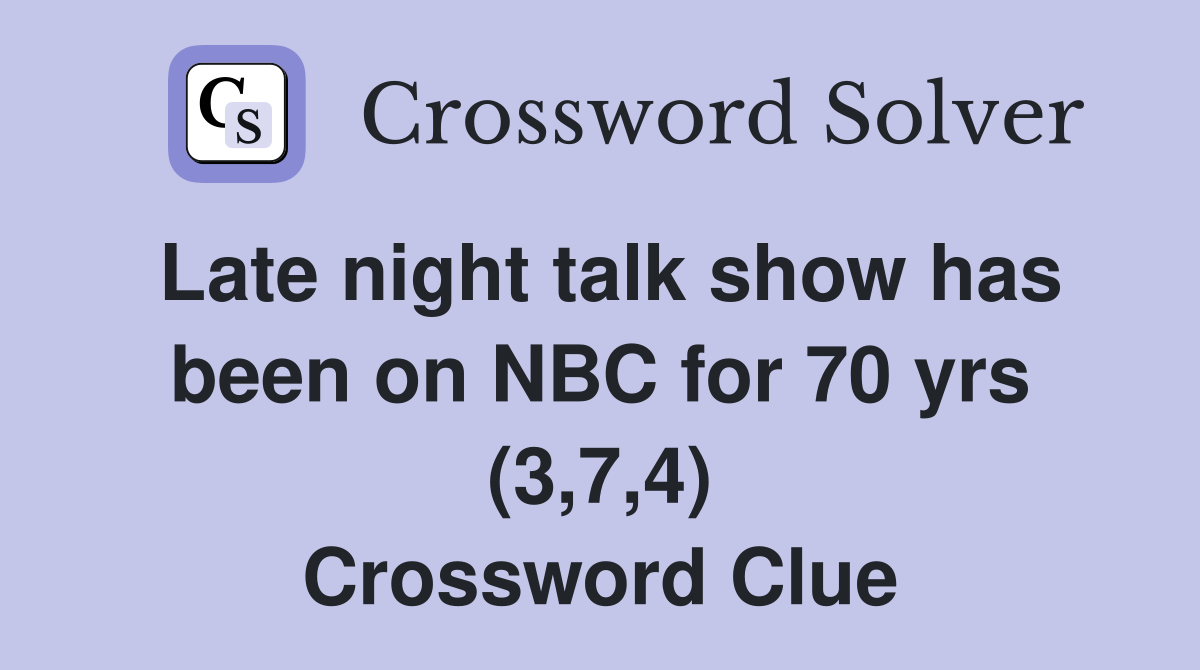 Late night talk show has been on NBC for 70 yrs (3,7,4) Crossword Clue