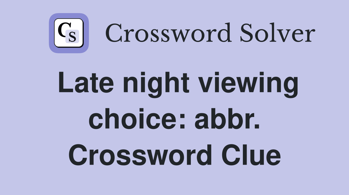 Late night viewing choice: abbr. Crossword Clue