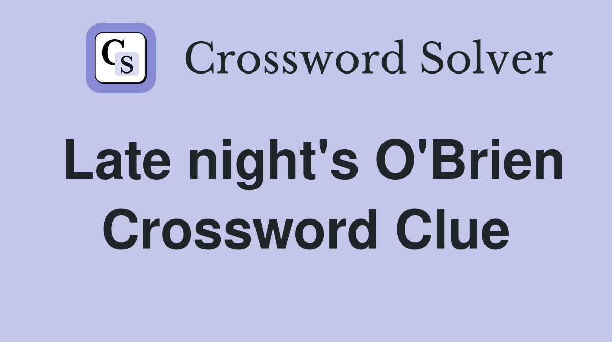 Late night's O'Brien Crossword Clue