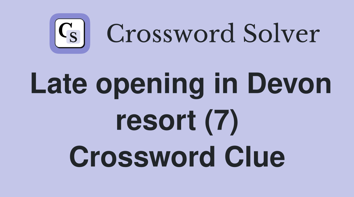 Late opening in Devon resort (7) Crossword Clue