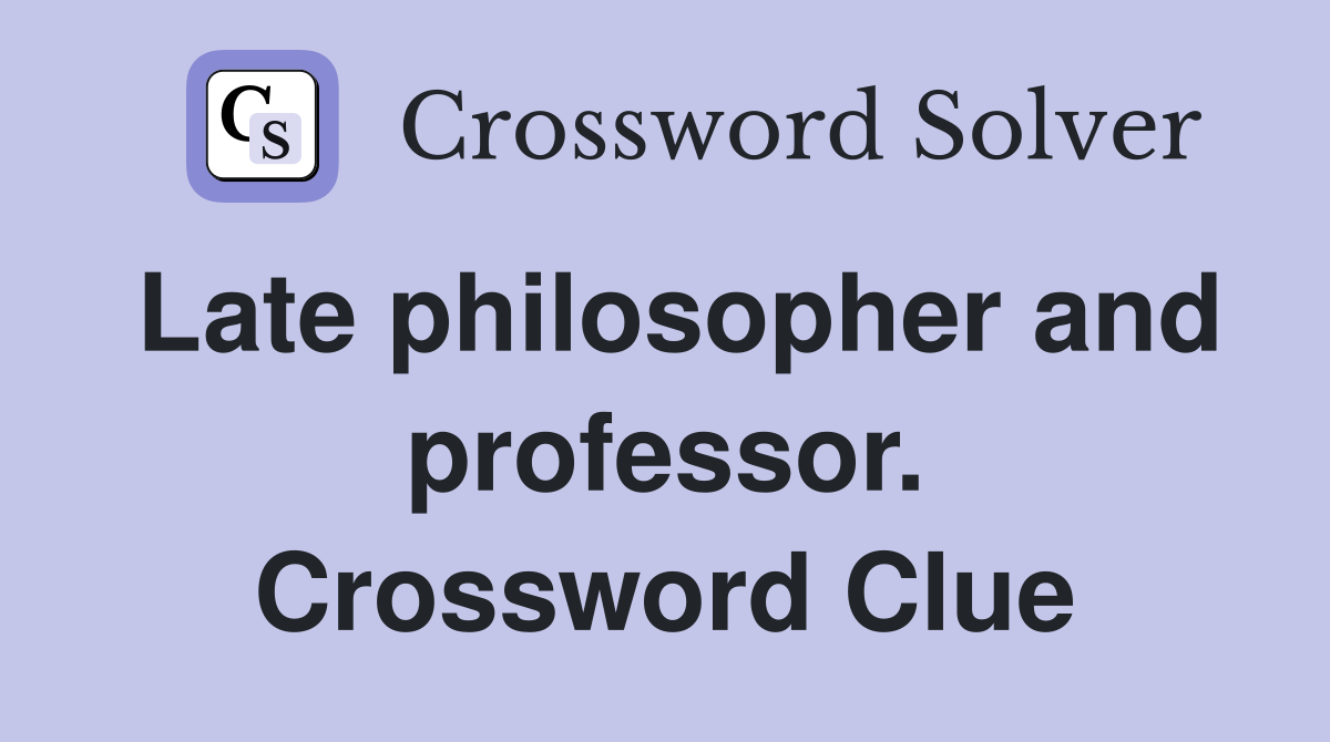 Late philosopher and professor. Crossword Clue